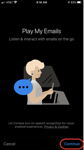 Machine generated alternative text:
m L AT&T 
AM 
Play My Emails 
Listen & interact With emails on the go 
Let Cortana tum On speech recognition for voice- 
enabled egg•eriences. 
Cancel 
Continue 